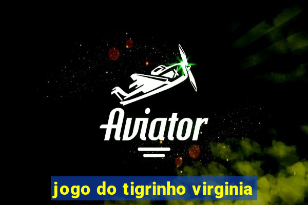 jogo do tigrinho virginia